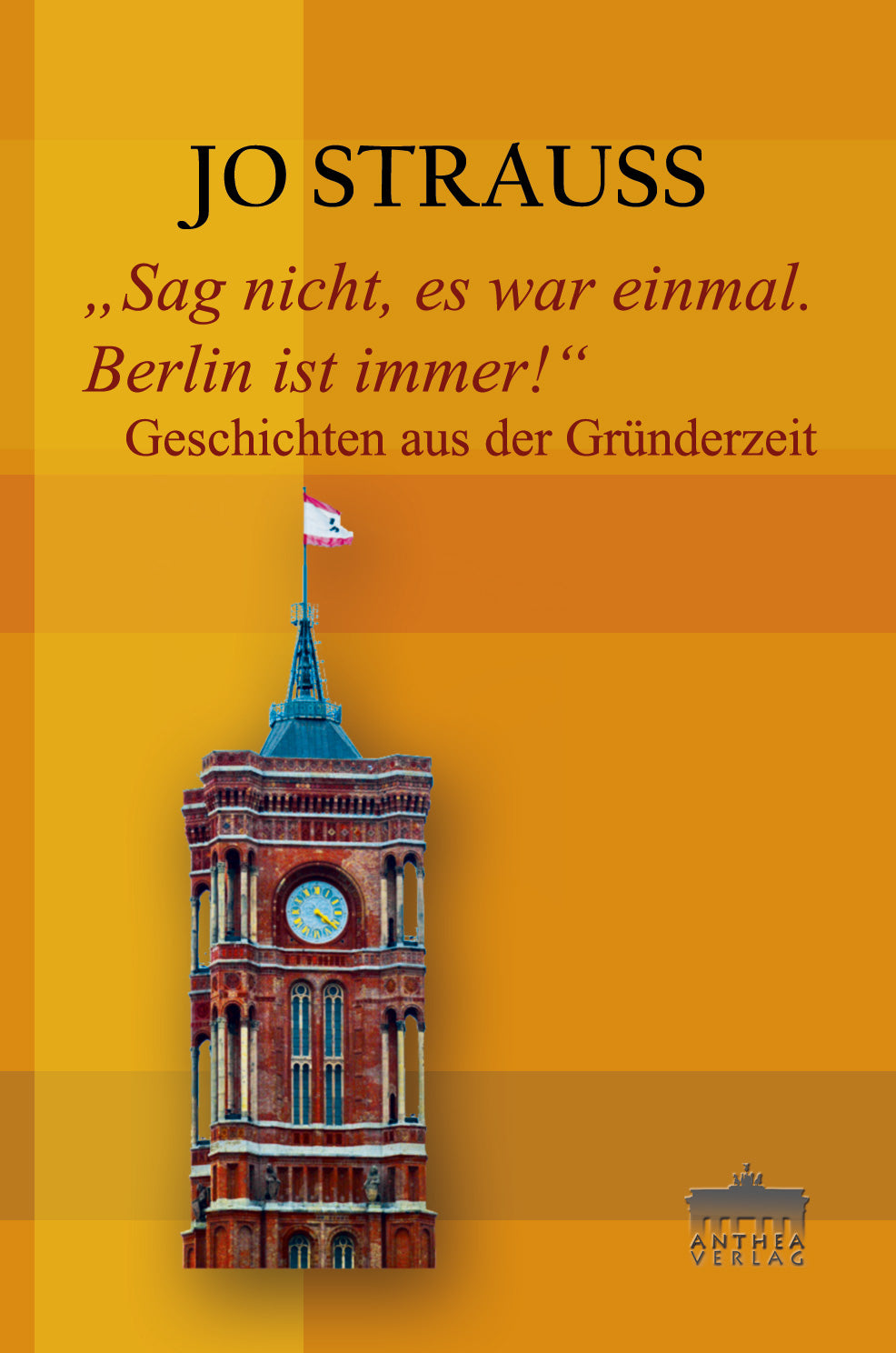 Jo Strauss: Sag nicht, es war einmal. Berlin ist immer! – Anthea-Verlag